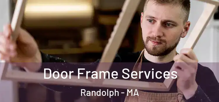 Door Frame Services Randolph - MA